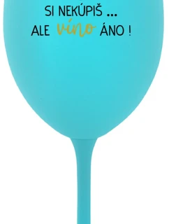 ŠTĚSTÍ SI NEKOUPÍŠ...ALE VÍNO JO! - tyrkysový pohár na víno 350 ml