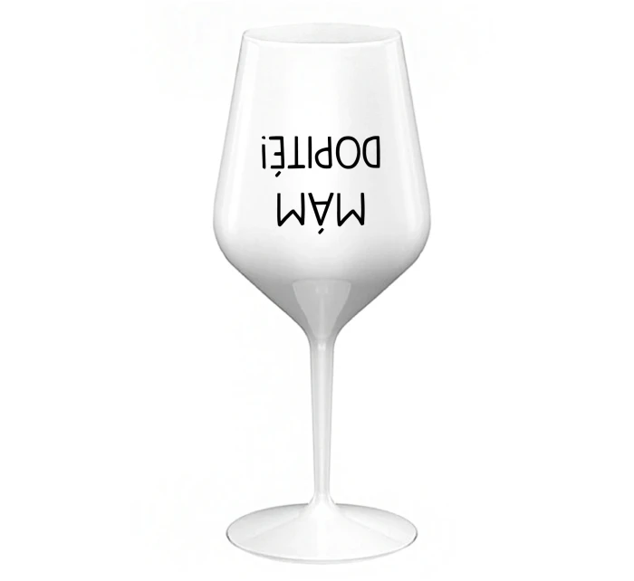 MÁM DOPITÉ! - biely nerozbitný pohár na víno 470 ml MÁM DOPITÉ! - biely nerozbitný pohár na víno 470 ml