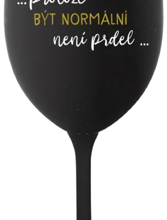 ...KEĎŽE BYŤ NORMÁLNY NIE JE PREL... - čierny pohár na víno 350 ml