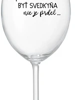 ...PRETOŽE BYŤ SVEDKYŇA NIE JE PRDEL... - priehľadný pohár na víno 350 ml