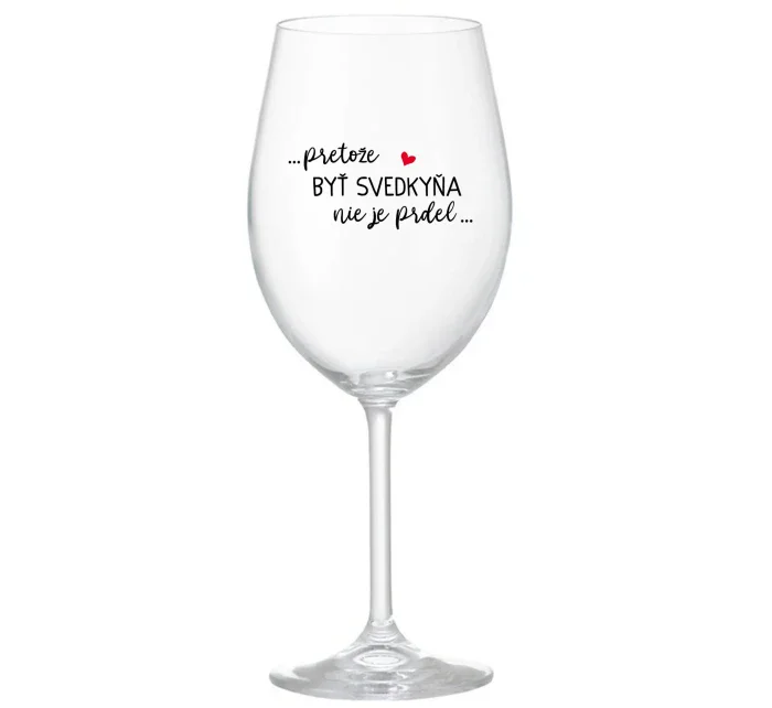 ...PRETOŽE BYŤ SVEDKYŇA NIE JE PRDEL...  - priehľadný pohár na víno 350 ml