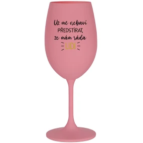 UŽ MĚ NEBAVÍ PŘEDSTÍRAT, ŽE MÁM RÁDA LIDI - růžová sklenice na víno 350 ml