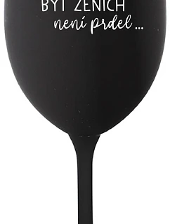 ...KEĎŽE BYŤ ŽENOU NIE JE PRELIMINÁRNE... - čierny pohár na víno 350 ml