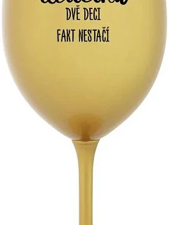 Sklenka JSEM UČITELKA, DVĚ DECI FAKT NESTAČÍ - zlatá sklenice na víno 350 ml