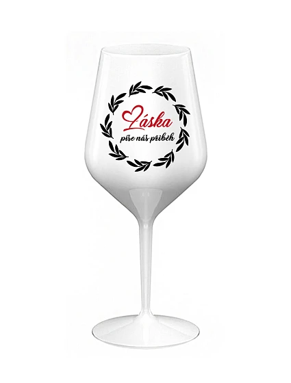 LOVE WRITES OUR STORY - biely nerozbitný pohár na víno 470 ml