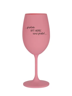 PROTOŽE BÝT HEREC NENÍ PRDEL - růžová sklenice na víno 350 ml