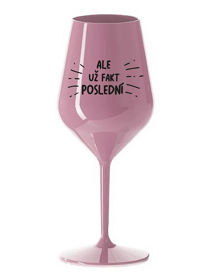 ALEBO FAKT POSLEDNÝ - svetloružový nerozbitný pohár na víno 470 ml