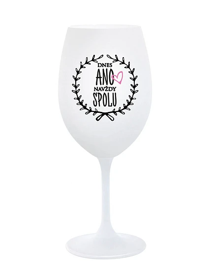TODAY YES, ALWAYS TOGETHER - pohár na biele víno 350 ml