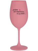 ...KEĎŽE BYŤ REŽISÉROM NIE JE PRELIMINÁRNE... - ružový pohár na víno 350 ml
