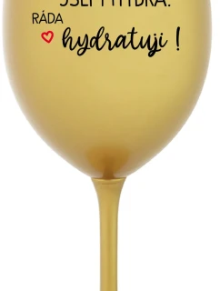 I AM HYDRA. I LOVE HYDRATING! - zlatý pohár na víno 350 ml