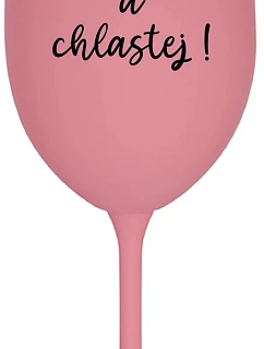 Sklenka - NEČUM A CHLASTEJ! - růžová sklenice na víno 350 ml