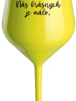 NÁS KRÁSNYCH JE MÁLO. - žltý nerozbitný pohár na víno 470 ml