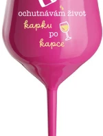 OCHUTNÁVÁM ŽIVOT KAPKU PO KAPCE - růžová nerozbitná sklenice na víno 470 ml