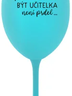 ...PROTOŽE BÝT UČITELKA NENÍ PRDEL... - tyrkysová sklenice na víno 350 ml