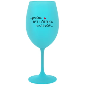 ...Pretože byť učiteľom nie je práca... - tyrkysový pohár na víno 350 ml ...Pretože byť učiteľom nie je práca... - tyrkysový pohár na víno 350 ml