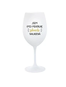 JSEM (MO)MENTÁLNE SKVELE NALADENÁ - biely pohár na víno 350 ml