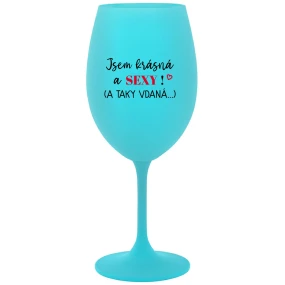 Som KRÁSNA A SEXY! (A TAK DOBRE HODNOTENÁ...) - tyrkysový pohár na víno 350 ml