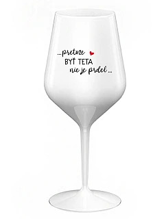 ...KEĎŽE BYŤ TATOM NIE JE PRDEL... - biely nerozbitný pohár na víno 470 ml