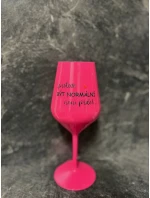 ...PROTOŽE BYŤ NORMÁLNY NIE JE ŽART... - ružový nerozbitný pohár na víno 470 ml
