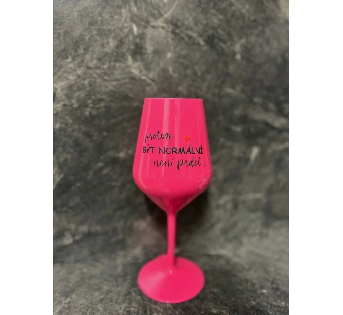 ...PROTOŽE BYŤ NORMÁLNY NIE JE ŽART... - ružový nerozbitný pohár na víno 470 ml