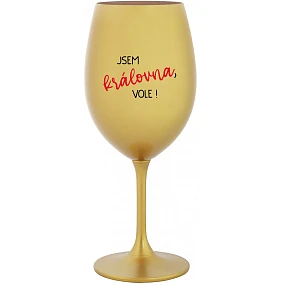 Sklenka - JSEM KRÁLOVNA, VOLE! - zlatá sklenice na víno 350 ml Sklenka - JSEM KRÁLOVNA, VOLE! - zlatá sklenice na víno 350 ml