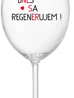 DNES SA REGENERUJEM! - priehľadný pohár na víno 350 ml