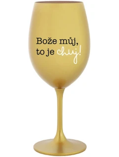 BOŽE MŮJ, TO JE CHUJ - zlatá sklenice na víno 350 ml