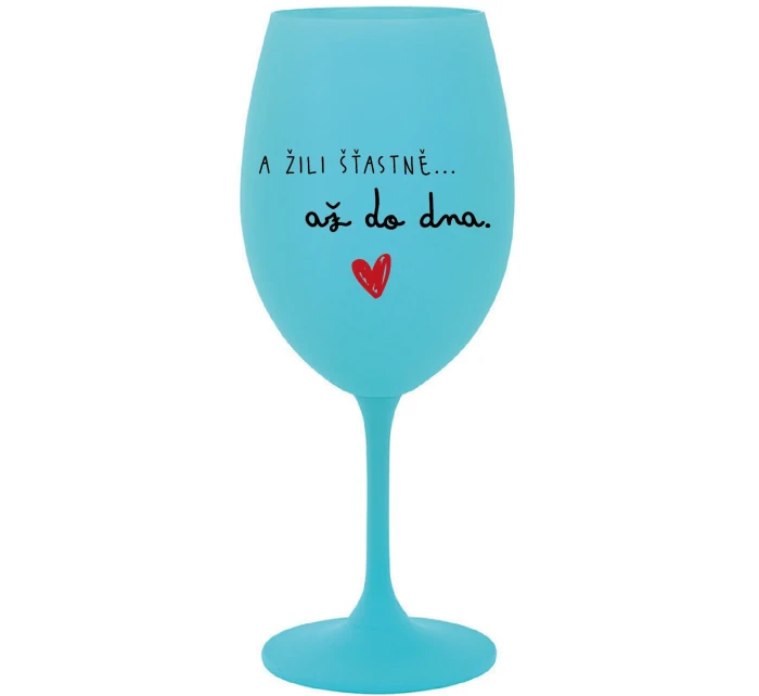 A ŽILI ŠŤASTNĚ AŽ DO DNA - tyrkysová sklenice na víno 350 ml A ŽILI ŠŤASTNĚ AŽ DO DNA - tyrkysová sklenice na víno 350 ml