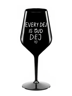 EVERY DEJ IS GUD DEJ - černá nerozbitná sklenice na víno 470 ml