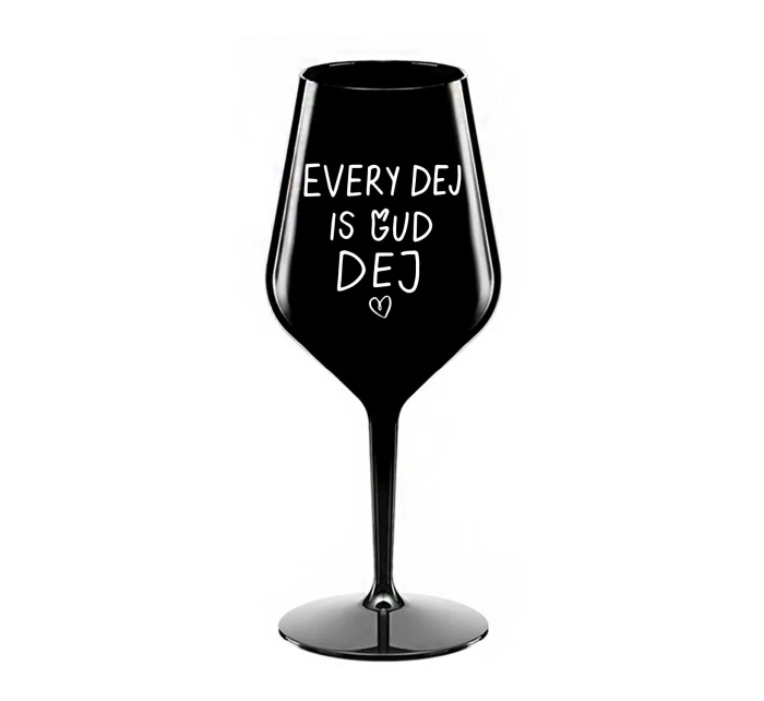 EVERY DEJ IS GUD DEJ - černá nerozbitná sklenice na víno 470 ml