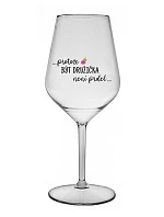 ...KEĎŽE BYŤ DROGOU NIE JE PRELOMOVÉ... - číry nerozbitný pohár na víno 470 ml