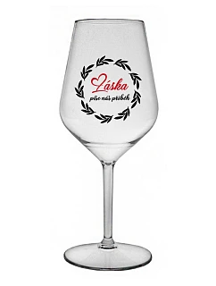 LOVE WRITES OUR STORY - číry nerozbitný pohár na víno 470 ml