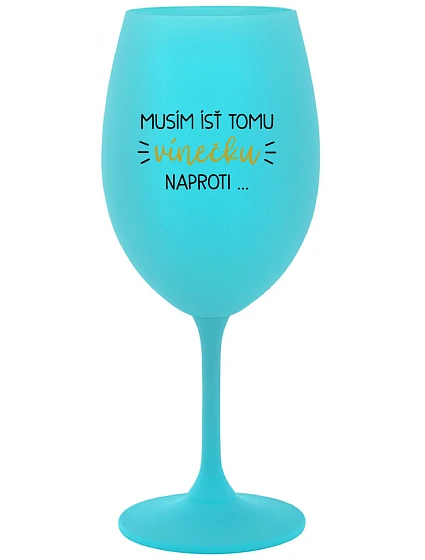 Musím si dať toto víno... - tyrkysový pohár na víno 350 ml