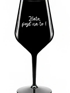GOLD, GO FOR IT! - čierny nerozbitný pohár na víno 470 ml