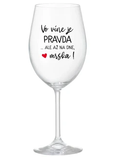 VO VÍNE JE PRAVDA...ALE AŽ NA DNE, MRŠKA! - priehľadný pohár na víno 350 ml
