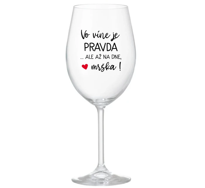 VO VÍNE JE PRAVDA...ALE AŽ NA DNE, MRŠKA! - priehľadný pohár na víno 350 ml VO VÍNE JE PRAVDA...ALE AŽ NA DNE, MRŠKA! - priehľadný pohár na víno 350 ml