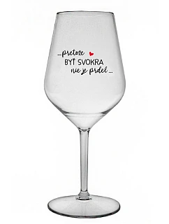 ...KEĎŽE BYŤ VÍNOM NIE JE PRELOMOVÉ... - priehľadný nerozbitný pohár na víno 470 ml
