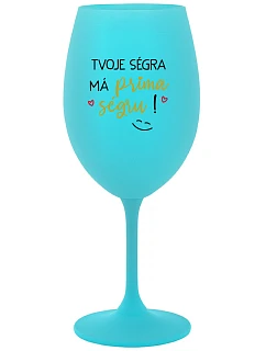 TVOJE SÉGRA MÁ PRIMA SÉGRU! - tyrkysová sklenice na víno 350 ml