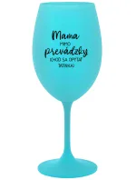 MAMA MIMO PREVÁDZKY (CHOĎ SA OPÝTAŤ TATINKA) - tyrkysový pohár na víno 350 ml