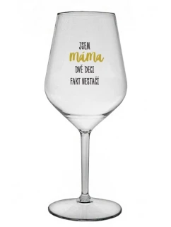 JSEM MÁMA, DVĚ DECI FAKT NESTAČÍ - čirá nerozbitná sklenice na víno 470 ml