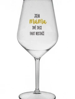 JSEM MÁMA, DVĚ DECI FAKT NESTAČÍ - čirá nerozbitná sklenice na víno 470 ml
