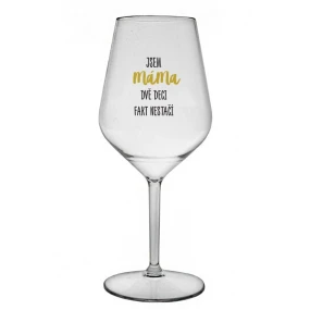 JSEM MÁMA, DVĚ DECI FAKT NESTAČÍ - čirá nerozbitná sklenice na víno 470 ml