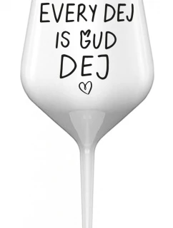 EVERY DEJ IS GUD DEJ - bílá nerozbitná sklenice na víno 470 ml