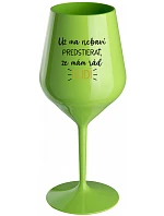 MÁM DOSŤ PRETENDINGU, ŽE MÁM RÁD ĽUDÍ - zelený nerozbitný pohár na víno 470 ml