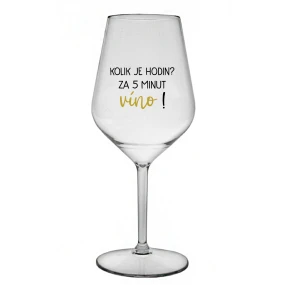 KOLIK JE HODIN? ZA 5 MINUT VÍNO! - čirá nerozbitná sklenice na víno 470 ml