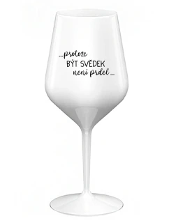 ...KEĎŽE BYŤ SVEDKOM NIE JE PRDEL... - biely nerozbitný pohár na víno 470 ml
