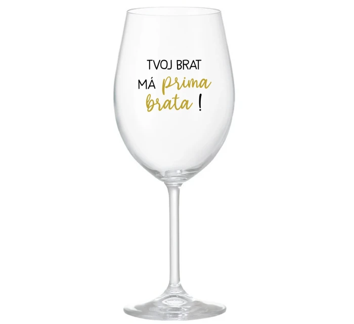 TVOJ BRAT MÁ PRIMA BRATA! - priehľadný pohár na víno 350 ml