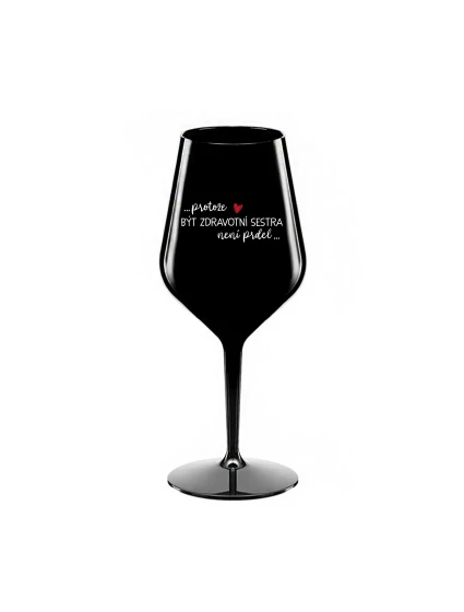 PROTOŽE BÝT ZDRAVOTNÍ SESTRA NENÍ PRDEL - černá nerozbitná sklenice na víno 470 ml