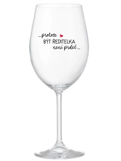 ...Pretože byť riaditeľom nie je PRELIMINÁRNE... - číry pohár na víno 350 ml