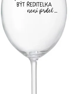 ...Pretože byť riaditeľom nie je PRELIMINÁRNE... - číry pohár na víno 350 ml